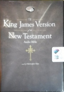 New Testament - The King James Version written by King James Bible Authors performed by Christopher Glyn on MP3 CD (Unabridged)